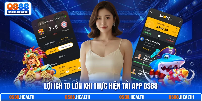 Lợi ích to lớn khi thực hiện tải app QS88