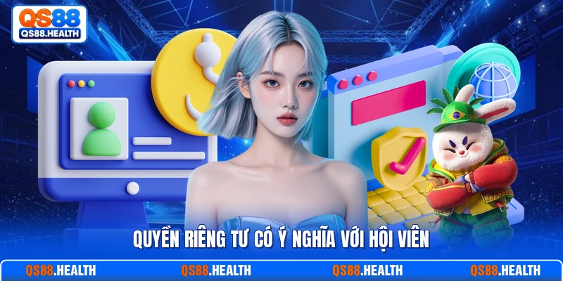 Quyền riêng tư có ý nghĩa với hội viên