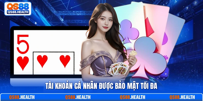 Tài khoản cá nhân được bảo mật tối đa